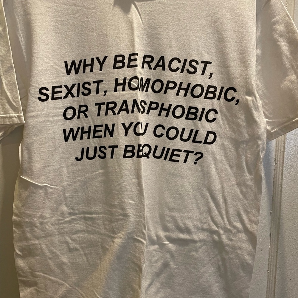 “Why be racist when you can be quiet” tshirt